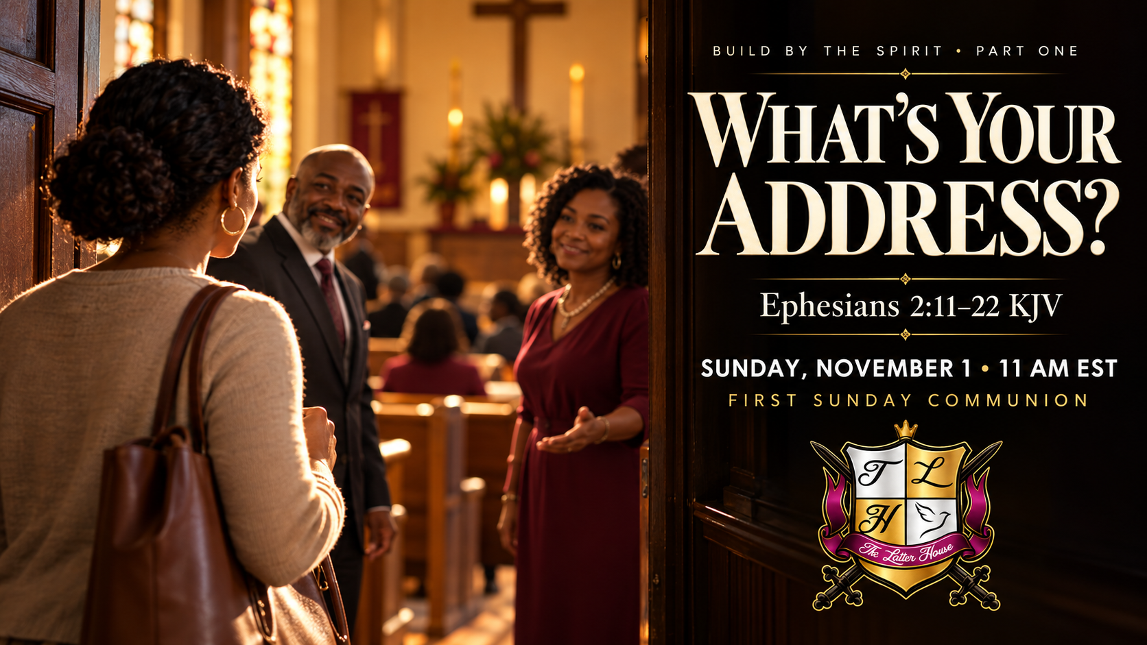 WHAT’S YOUR ADDRESS? — Ephesians 2:11–22 KJV. A woman is welcomed through an open church doorway. Sunday, November 1, 11 AM EST; First Sunday Communion. Official The Latter House crest.