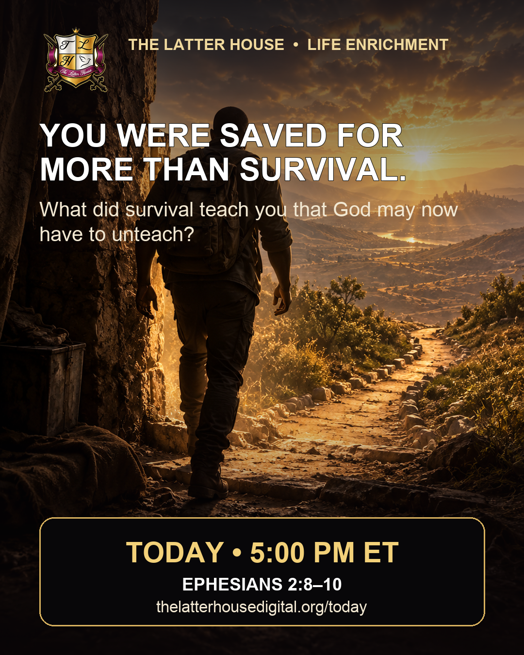 The Latter House Life Enrichment: You Were Saved for More Than Survival, Ephesians 2:8–10.